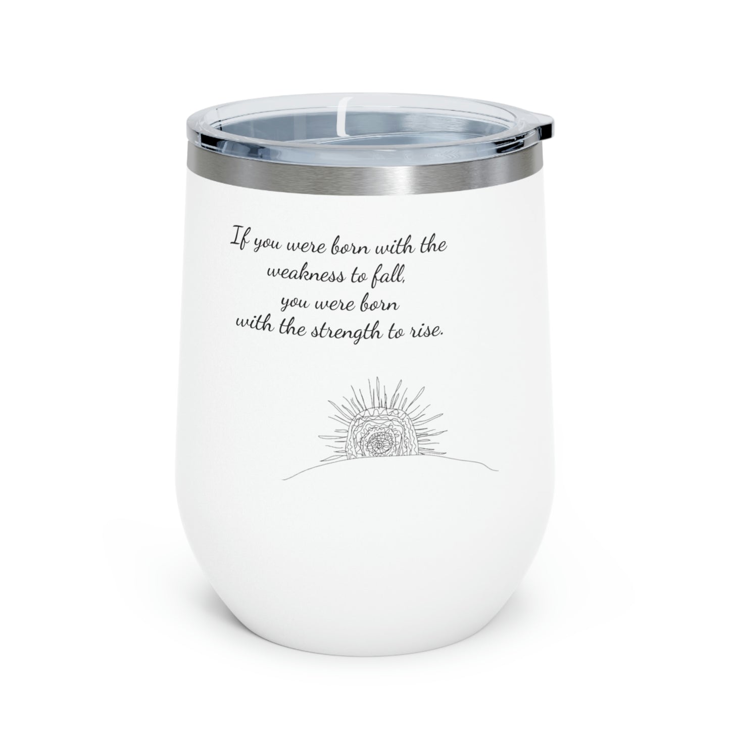 If you were born with the weakness to fall...12oz Insulated Wine Tumbler