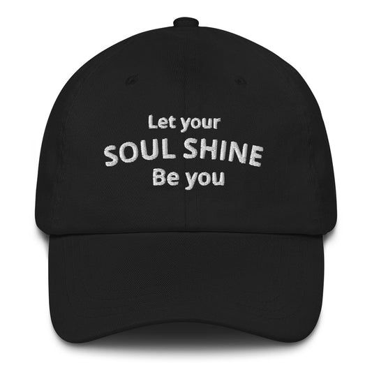 Let your soul shine - be you! adjustable baseball cap (white lettering)