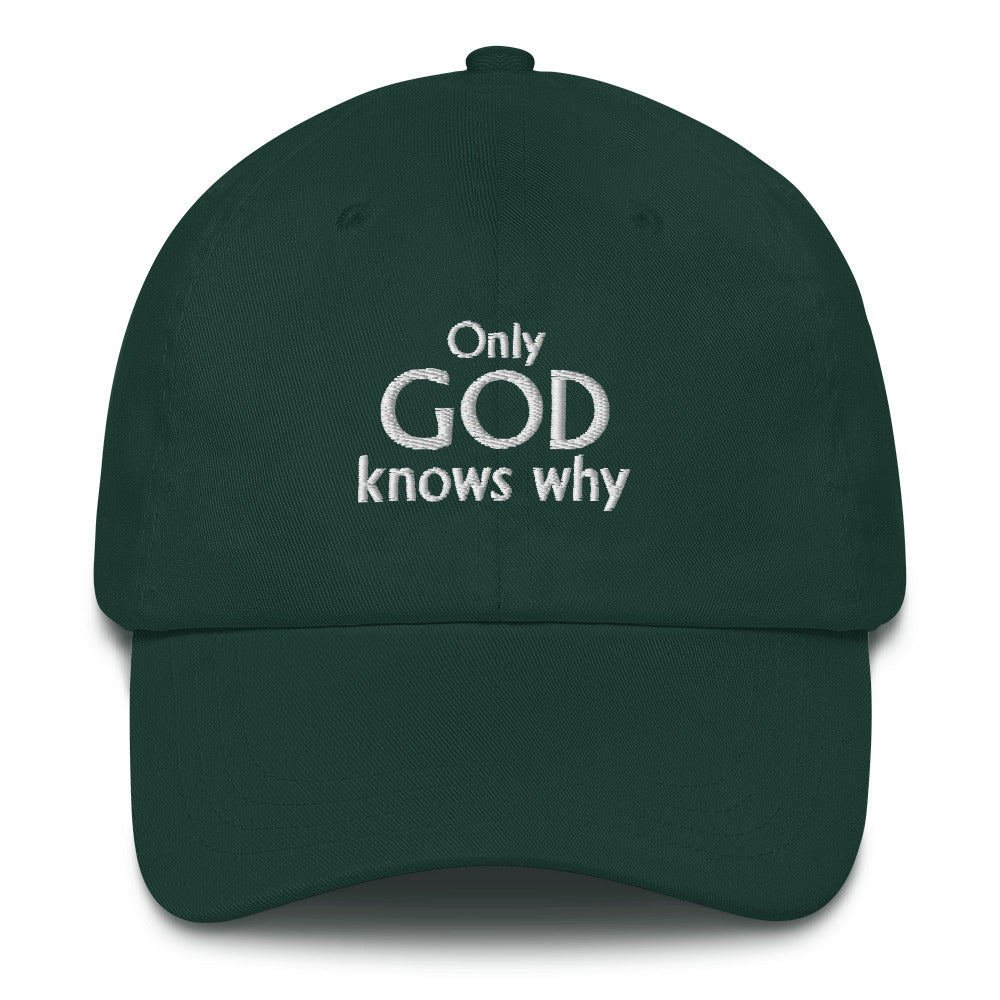 Only GOD knows why - Adjustable baseball cap (white embroidery)