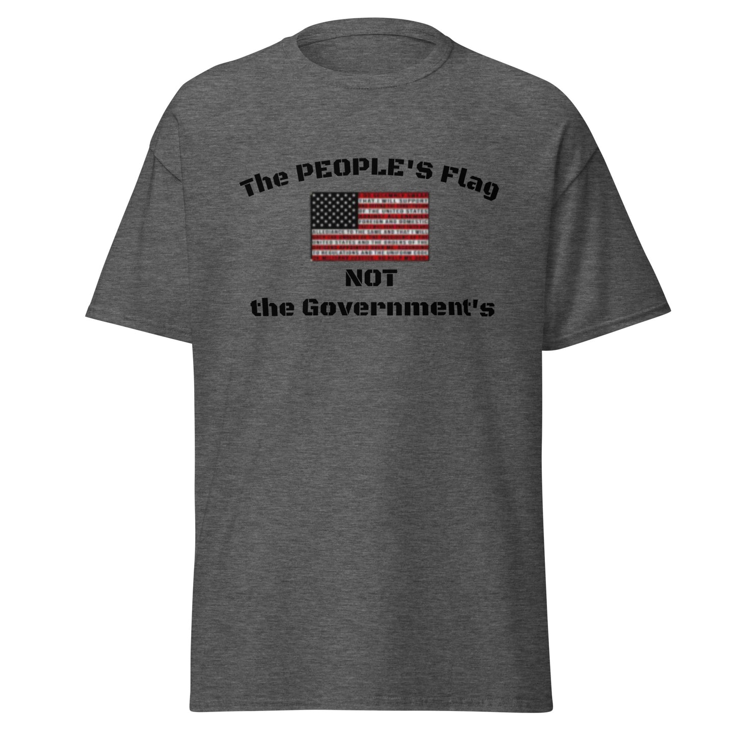The PEOPLE'S Flag, NOT the Government's classic tee