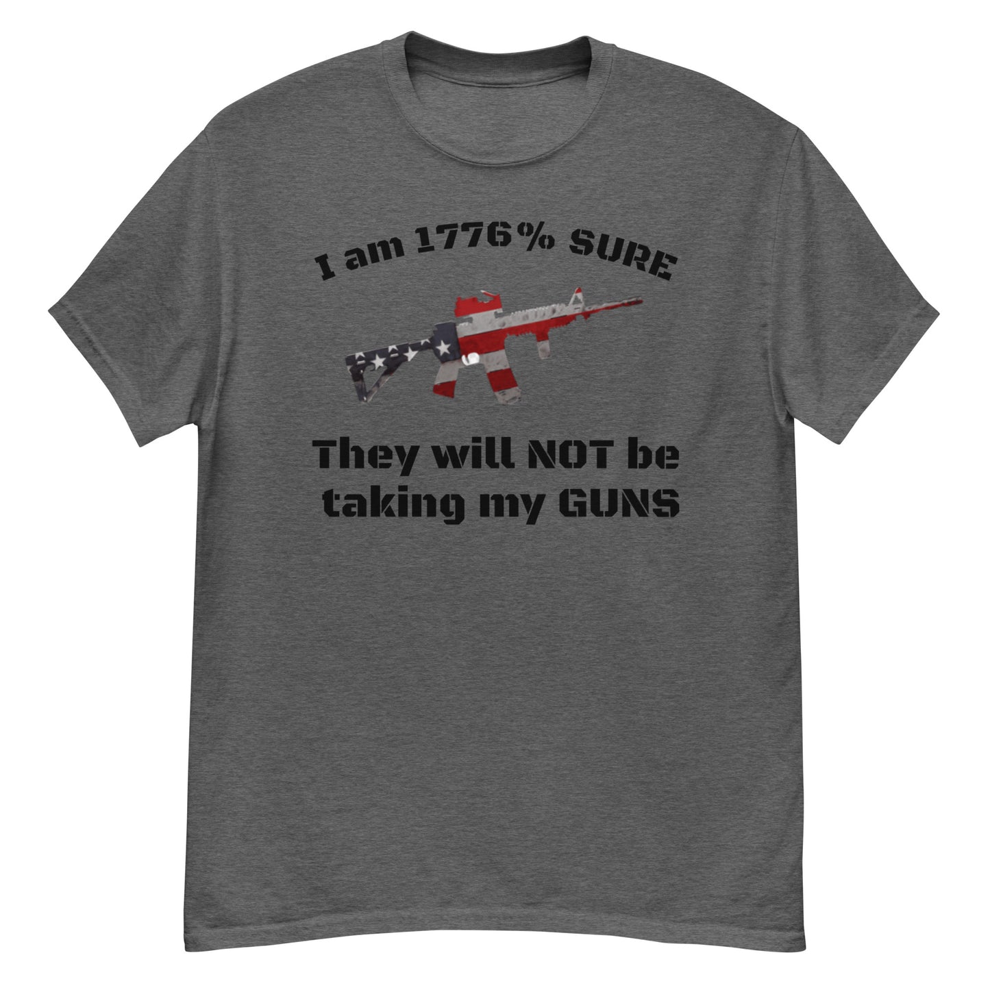 I am 1776% sure they will not be taking my guns classic tee (black lettering)