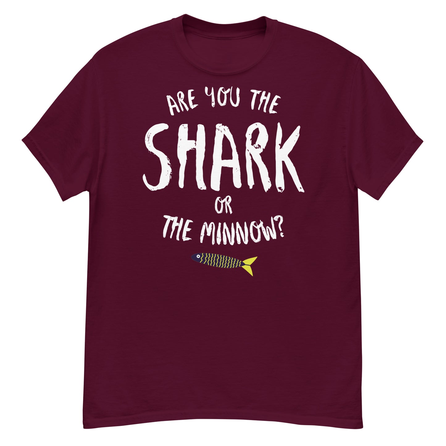 Are you the SHARK or the minnow? classic tee (white lettering)