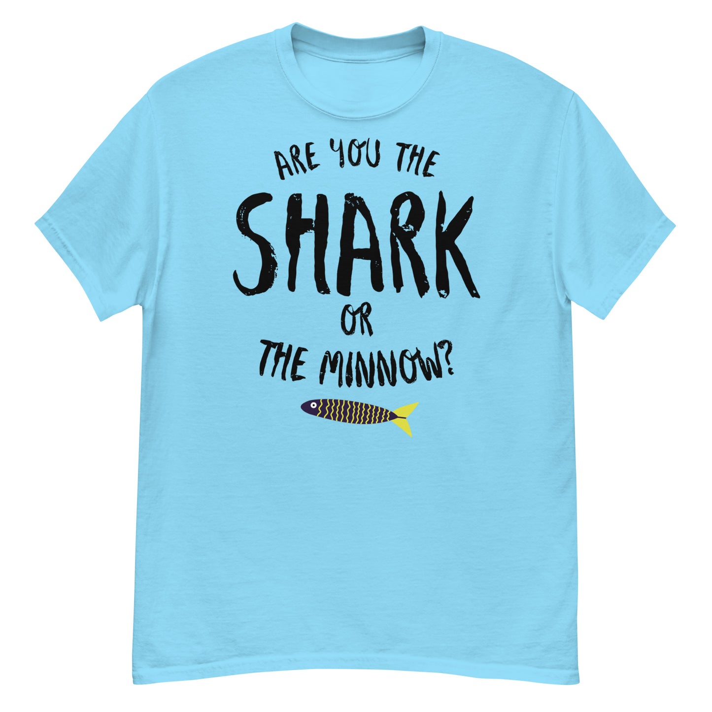 Are you the SHARK or the minnow?  Classic teel (black lettering)