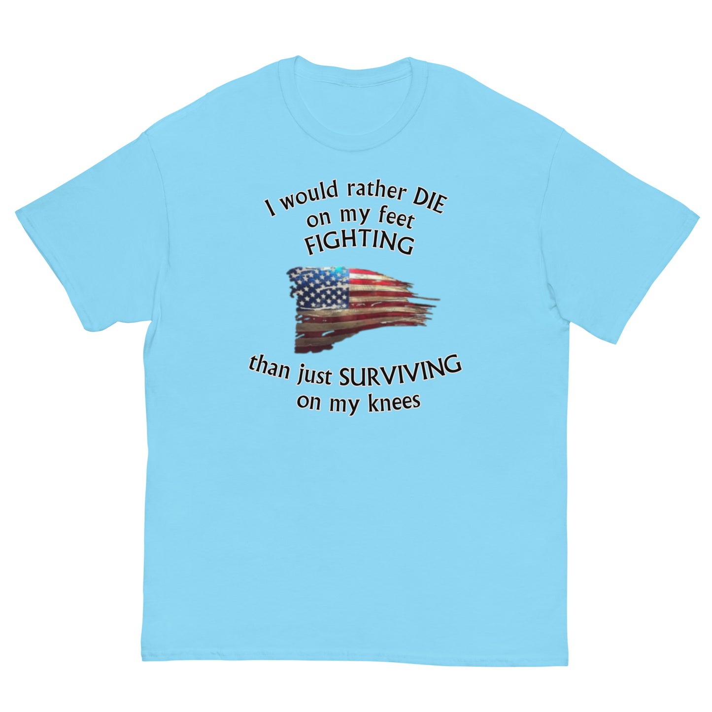 I would rather die on my feet fighting...classic tee (gray outline)