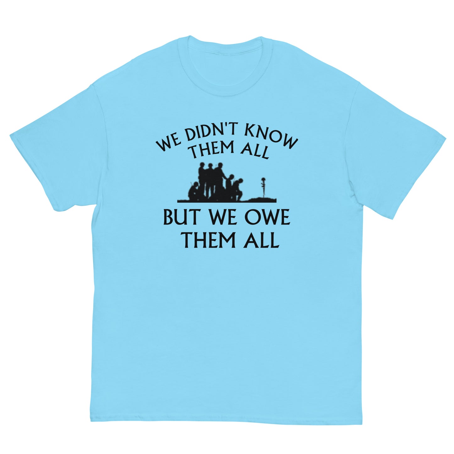 We didn't know them all but we OWE them all all classic tee