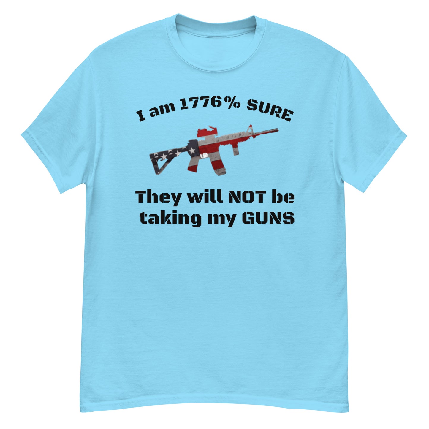 I am 1776% sure they will not be taking my guns classic tee (black lettering)