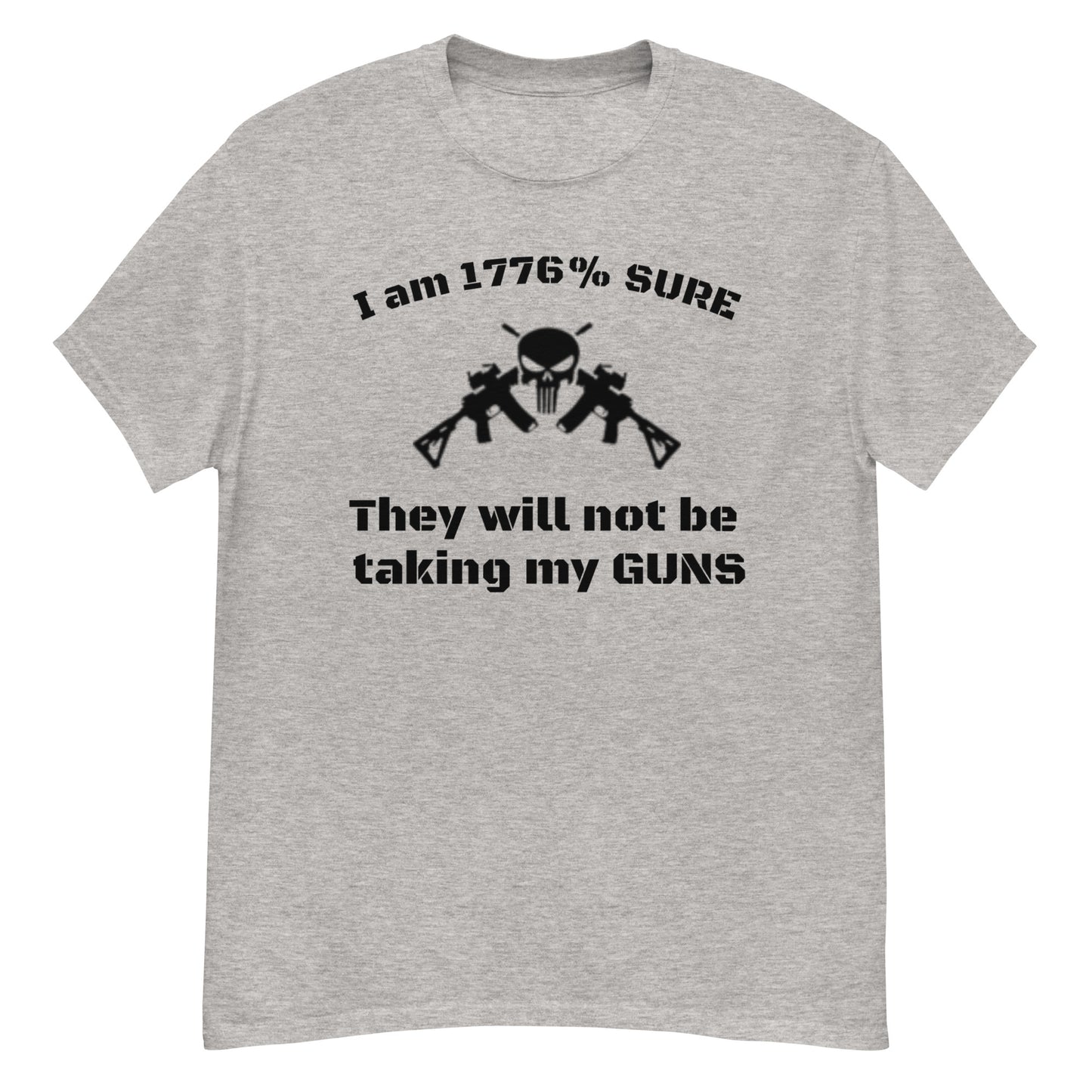I am 1776% Sure they will not be taking my guns Punisher Men's classic tee