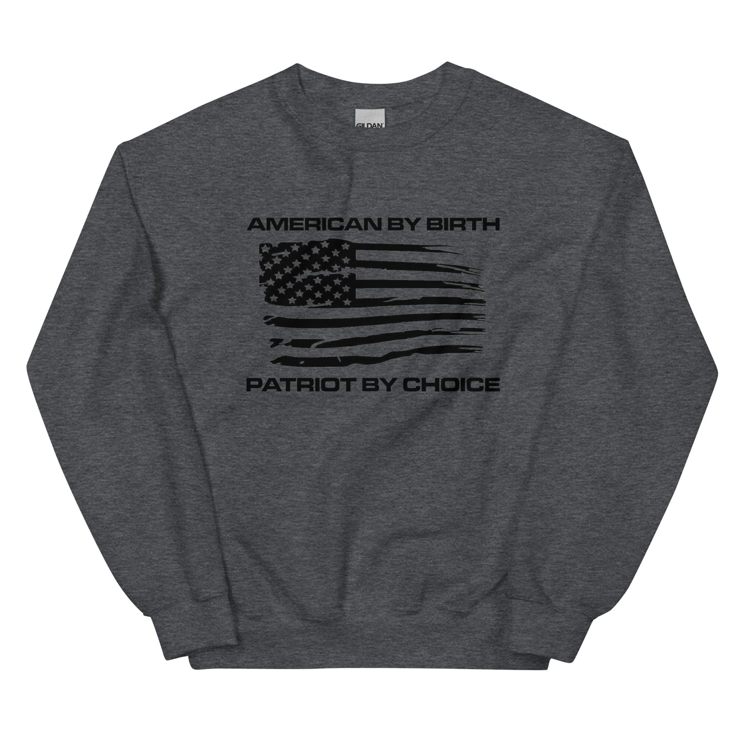 American by Birth Patriot by Choice Unisex Crew Neck Sweatshirt