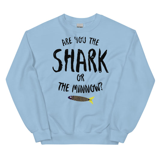 Are you the SHARK or the minnow? Unisex Crew Neck Sweatshirt (black lettering)
