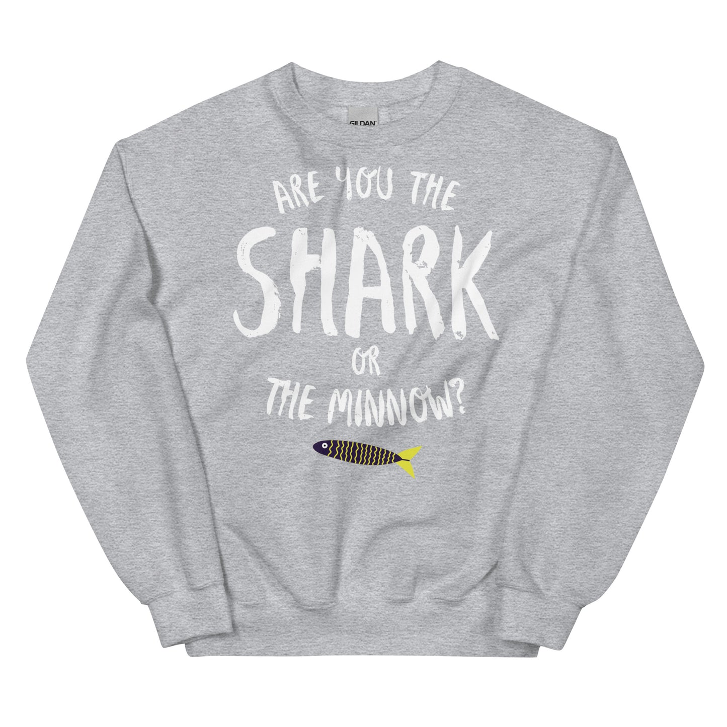 Are you the SHARK or the minnow? Unisex Crew Neck Sweatshirt (white lettering)