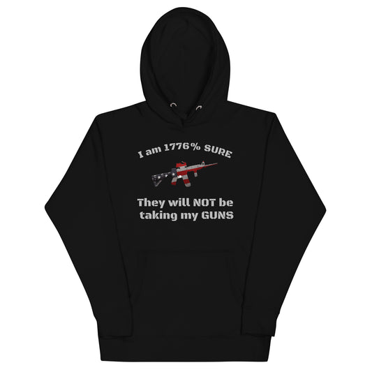 I am 1776% sure they will not be taking my guns Unisex Hoodie (gray lettering)