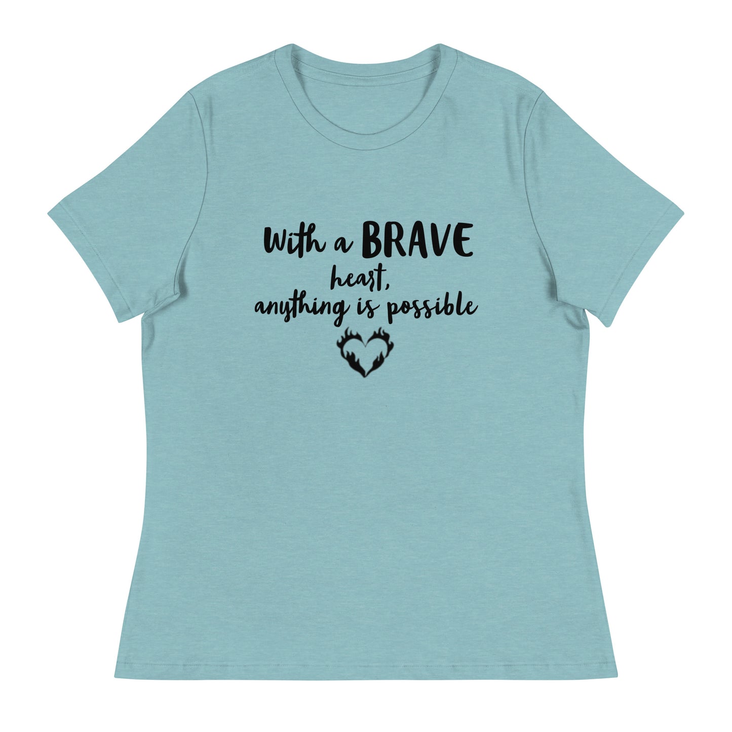 With a Brave Heart anything is possible women's tee