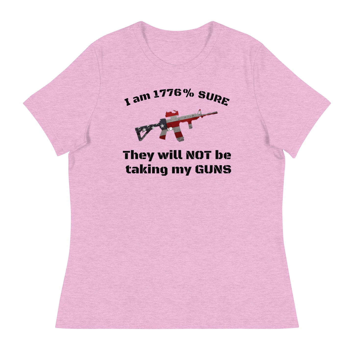 I am 1776% sure they will not be taking my guns women's T-Shirt (black lettering)