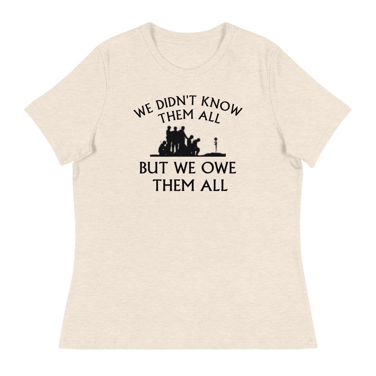 We didn't know them all but we owe them all women's tee