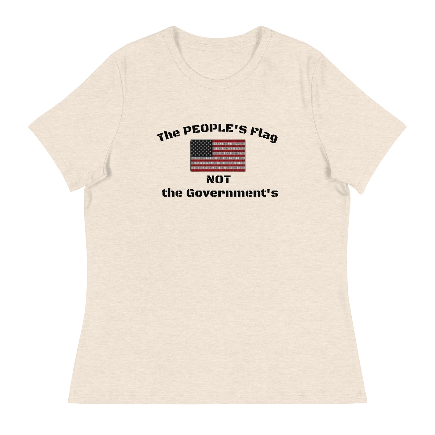 The PEOPLE'S Flag, NOT the Government's Women's Relaxed T-Shirt
